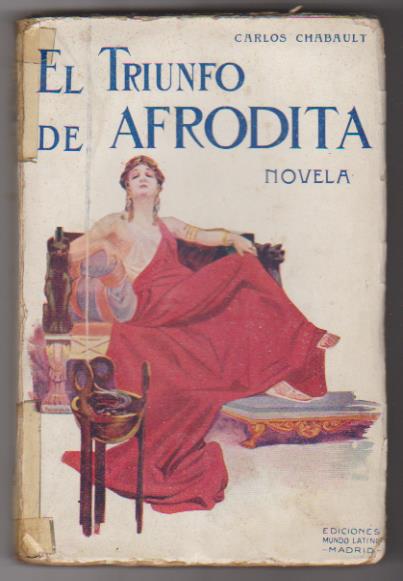Carlos Chabault. El Triunfo de Afrodita. Ediciones Mundo Latino 192? LA MAYOR PARTE DEL LIBRO SIN ABRIR