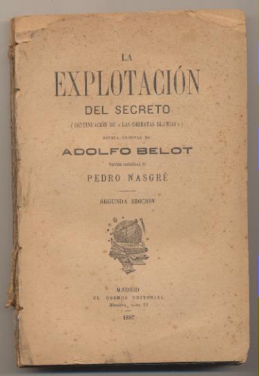 Adolfo Belot. La Explotación del Secreto. continuación de las Corbatas Blancas. El Cosmos Editorial 1887