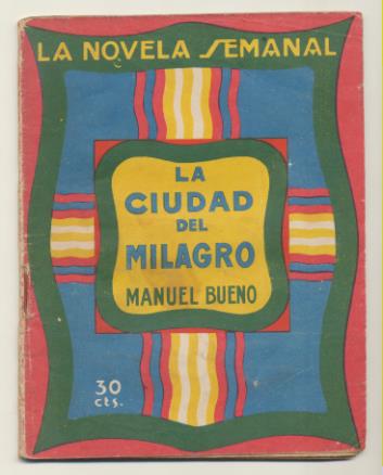 La Novela Semanal nº 159. La Ciudad del Milagro por Manuel Bueno. Prensa Gráfica 1924 (14,5x11 cms.) 60 páginas con ilustraciones