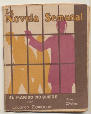 La Novela Semanal nº 81. El Marido no quiere por Eduardo Zamacois. Prensa Gráfica 1923 (14,5x11 cms.) 61 páginas con ilustraciones