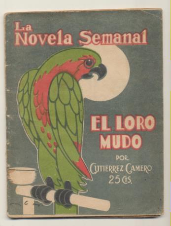 La Novela Semanal nº 98. El Loro mudo por Gutiérrez Calero. Prensa Gráfica 1923 (14,5x11 cms.) 57 páginas con ilustraciones