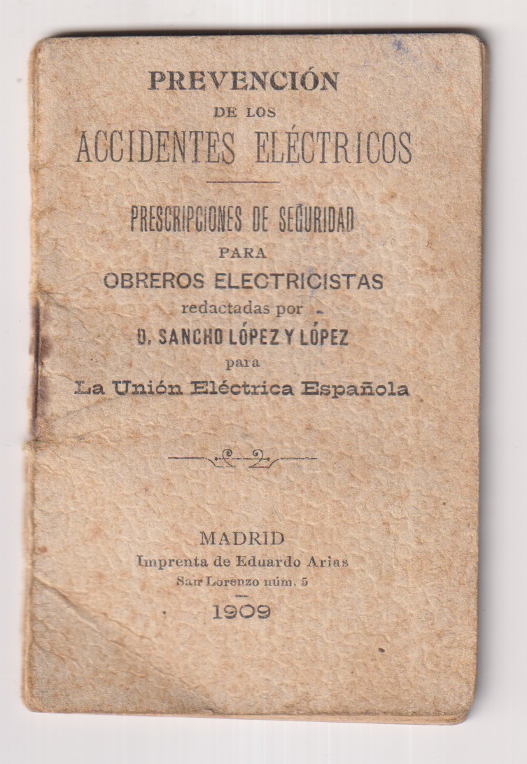 Prevención de los Accidentes Eléctricos. Prescripciones de seguridad para obreros electricistas. . Sancho López y López. Madrid 1909.  RARO