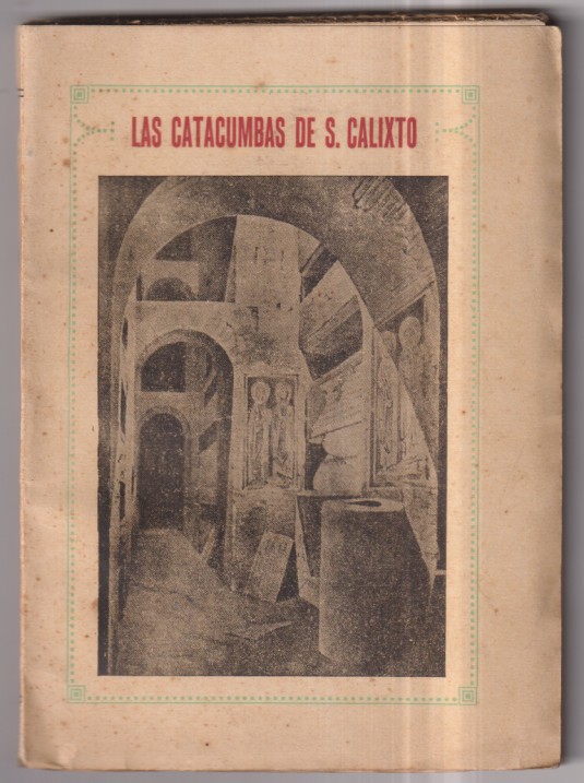Las Catacumbas de S. Calixto. Historia y descripción . Escuela Tipográfica Salesiana. Roma 1924. (19x13 cm.) 260 p.p. con 124 fig. o fotos