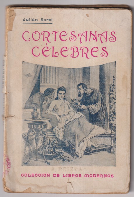 Julián Sorel. Cortesanas célebres. Colección de libros Modernos. Editorial Lezcano. Barcelona 1907