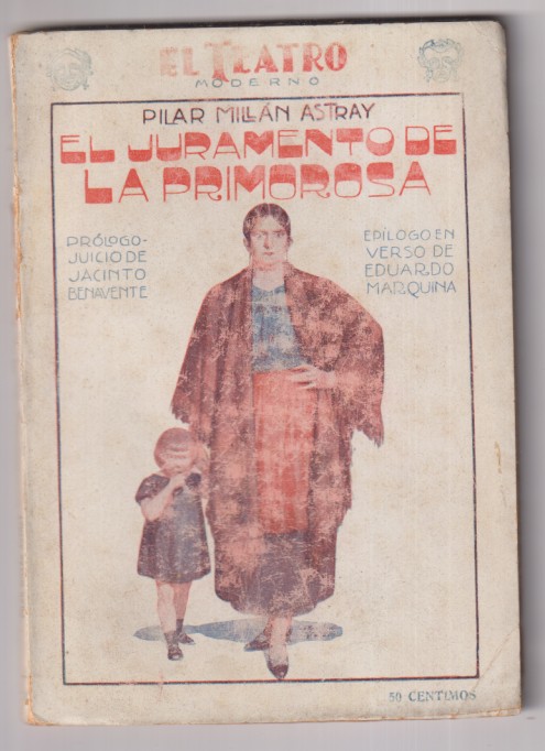 El juramento de la primorosa. Sainete en tres Actos de pilar Millán astray. con Prologo de J. Benavente y Epílogo de D. Marquina. Teatro Moderno 138.
