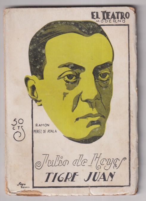 Tigre Juan. Síntesis Teatral de la novela del mismo título de R. Pérez de Ayala por Julio de Hoyos. El Teatro Moderno nº 174. Madrid 1928