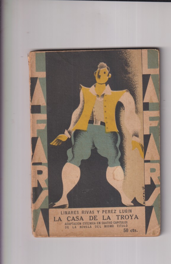 La Casa de la Troya. Adaptación escénica en cuatro Capítulos de la novela del Mismo Título. Linares Rivas y Pérez Lugín. La Farsa nº 96. año 1929