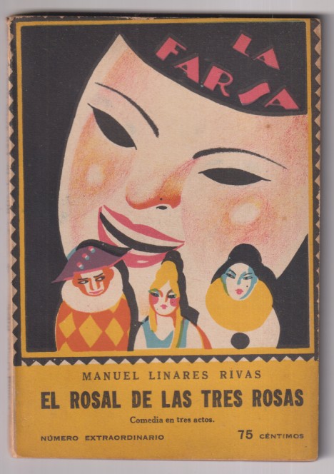 El Rosal de las tres Rosas, Comedia en tres Actos de manuel Linares Rivas. La Farsa nº 68 (número Extraordinario) Edit. Rivadeneira, Madrid, 1928