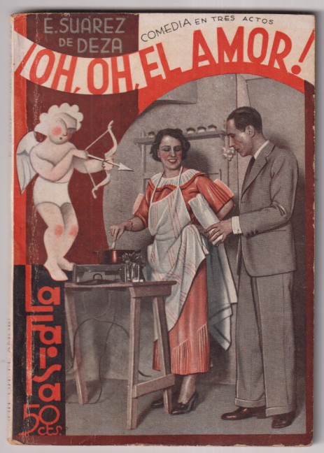 ¡Oh, Oh, El Amor! Comedia en tres Actos por E. Suárez de Deza. la Farsa nº 359. Madrid, 1934