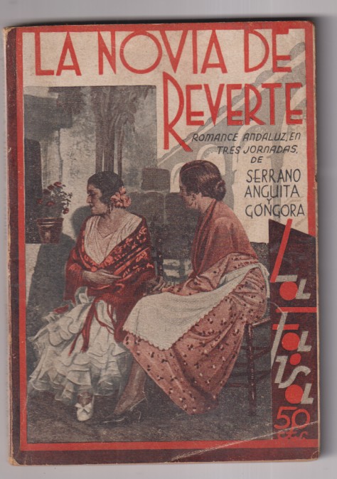 La Novia de Reverte. Romance Andaluz en tres jornadas de Serrano Anguita y Góngora. la Farsa nº 298. Madrid, 1933