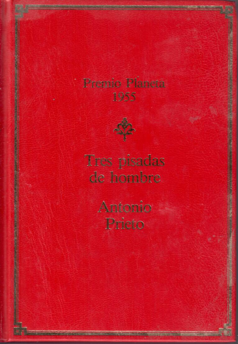 Tres pisadas de hombre. Antonio Prieto. Premio Planeta 1955. 28ª Edición Especial para Club Planeta. Noviembre 1986