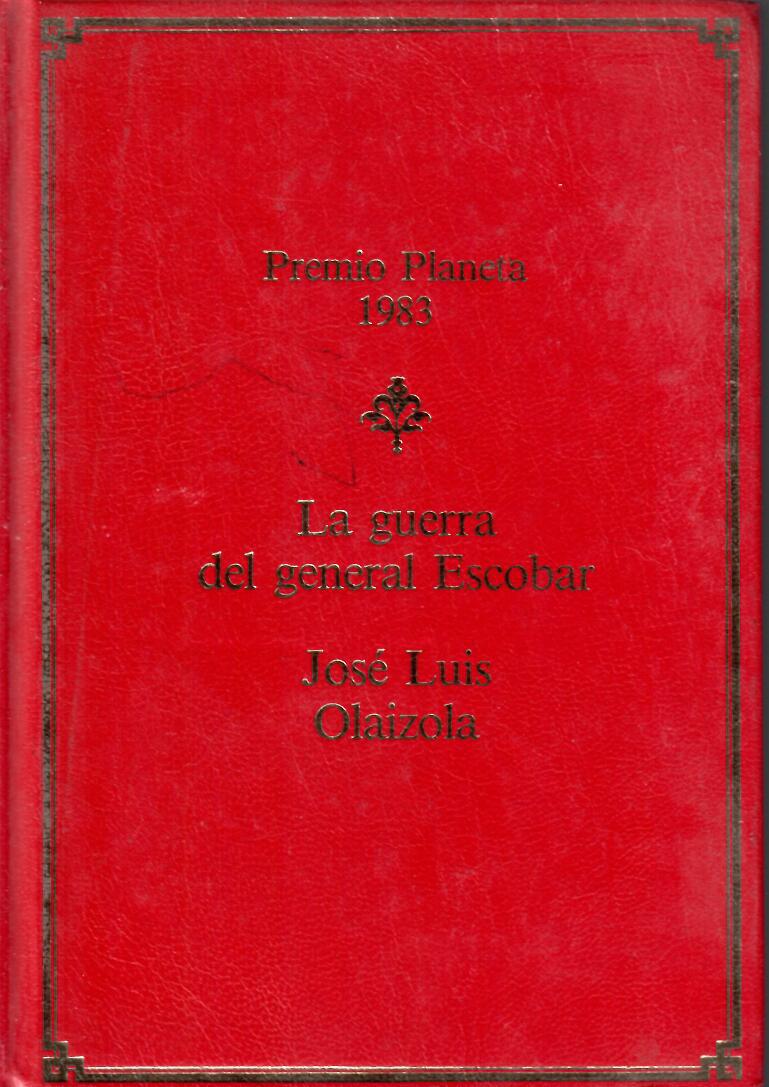La guerra del General Escobar. José Luis Olaizola. Premio Planeta 1983. 5ª Edición Especial para Club Planeta. Noviembre 1986