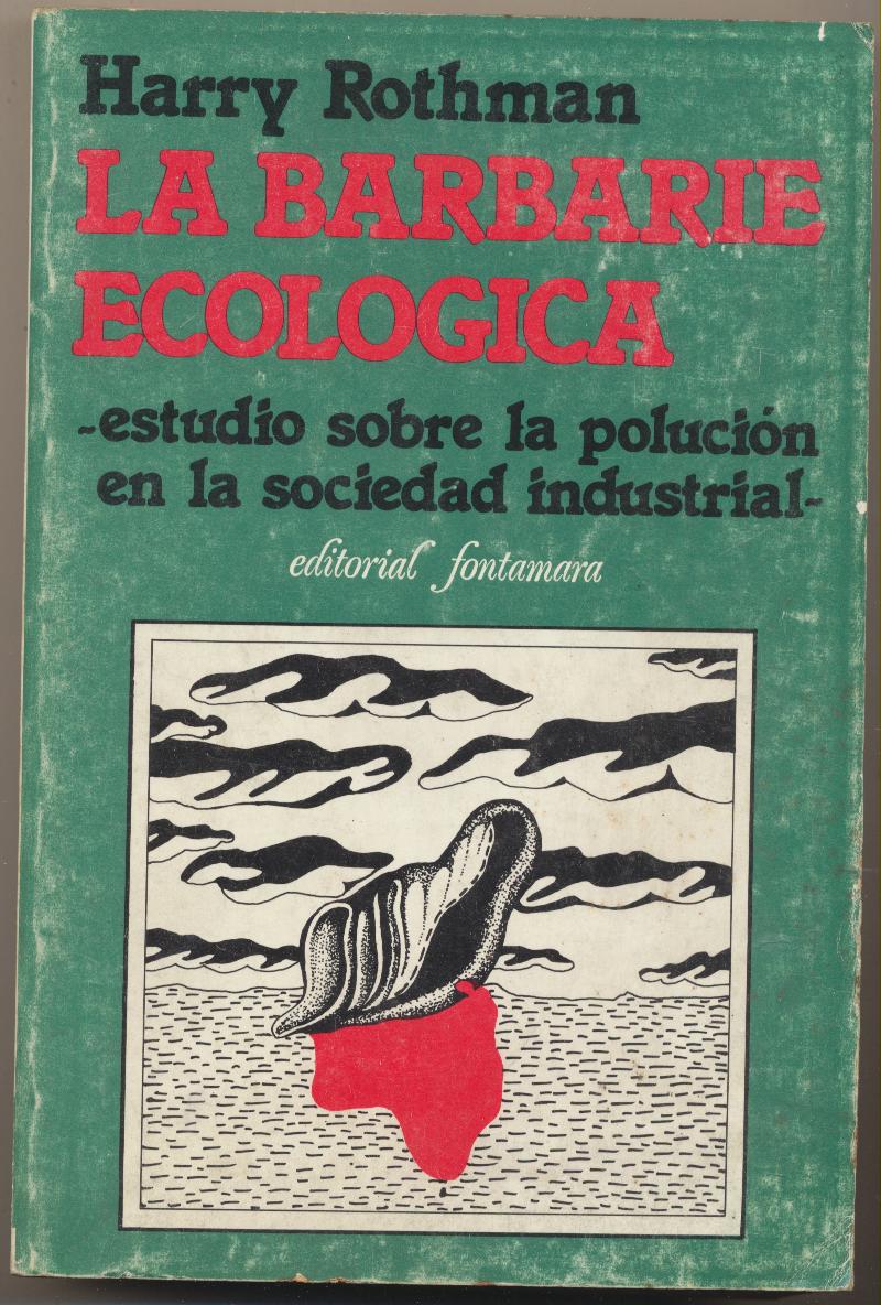 Harry Rothman. La barbarie ecológica. 1ª Edición Fontamara 1990