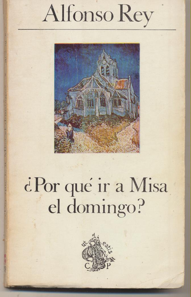 Alfonso Rey. ¿Por qué ir a misa el domingo? Ediciones Palabra 1974