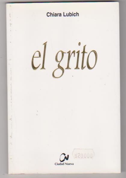 Chiara Lubich. El Grito. Editorial Ciudad Nueva 2000. SIN USAR