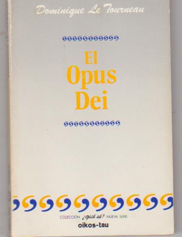 Dominique le Tourneau. El Opus Dei. Ediciones Oikos-Tau 1986