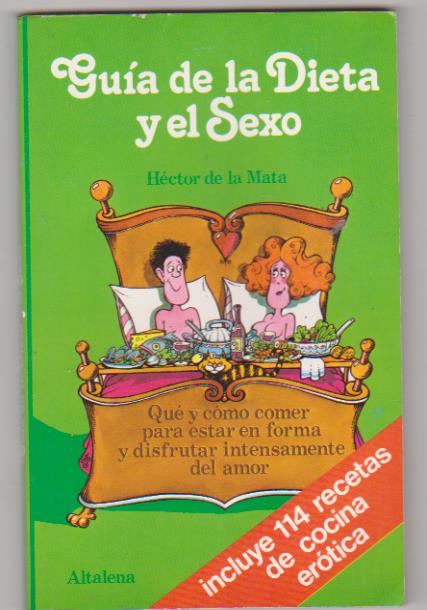 Héctor de la mata. Guía de la Dieta y el Sexo. 2ª Edición Altalena 1981. SIN USAR