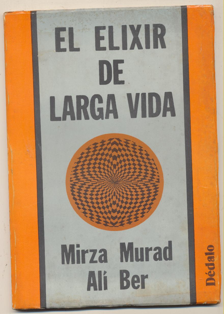 Mirza Murad Alí Ber. El Elixir de larga vida. Editorial Dédalo-buenos Aires 1979. SIN USAR