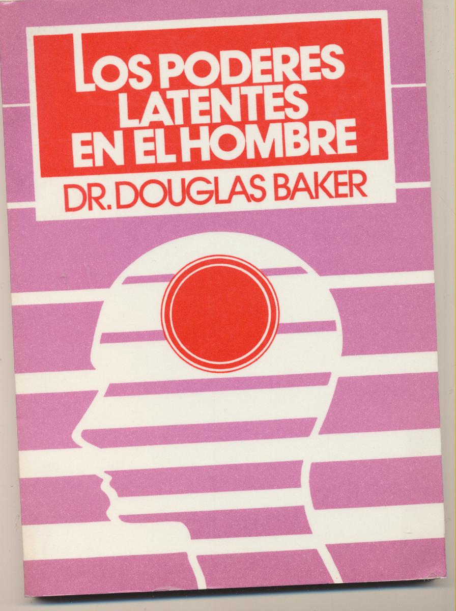 Dr. Douglas Baker. Los poderes latentes en el hombre. Lidiun-Buenos aires 1988. SIN USAR