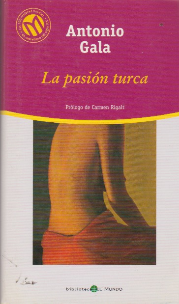 La pasión turca. Antonio Gala. Biblioteca El Mundo, 2001 (Bibliotex)