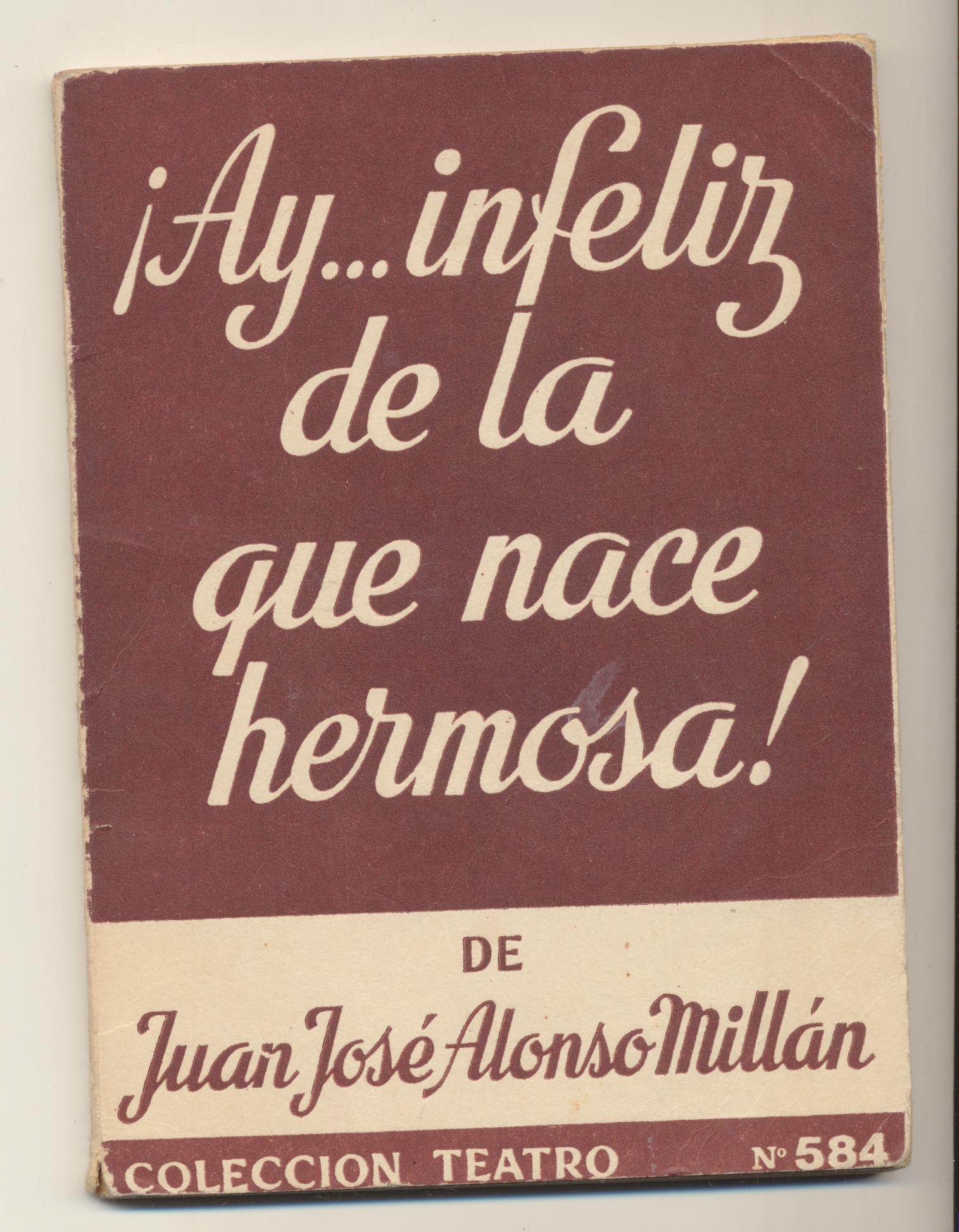 Colección Teatro nº 584. J.J. Alonso Millán. ¡Ay… infeliz de la que nace hermosa! Escelicer 1968