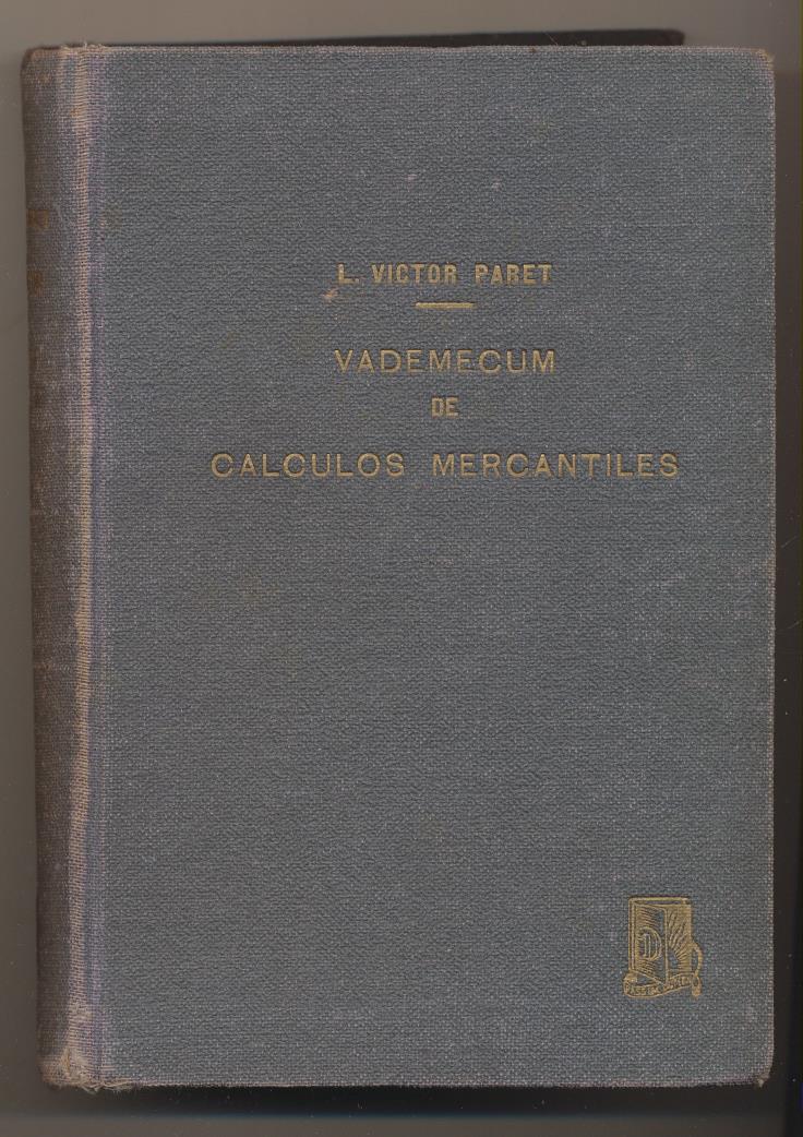 L. Víctor Paret. Vademécum de Cálculos Mercantiles. 4ª Edición. Editorial Dossat. Madrid 1947