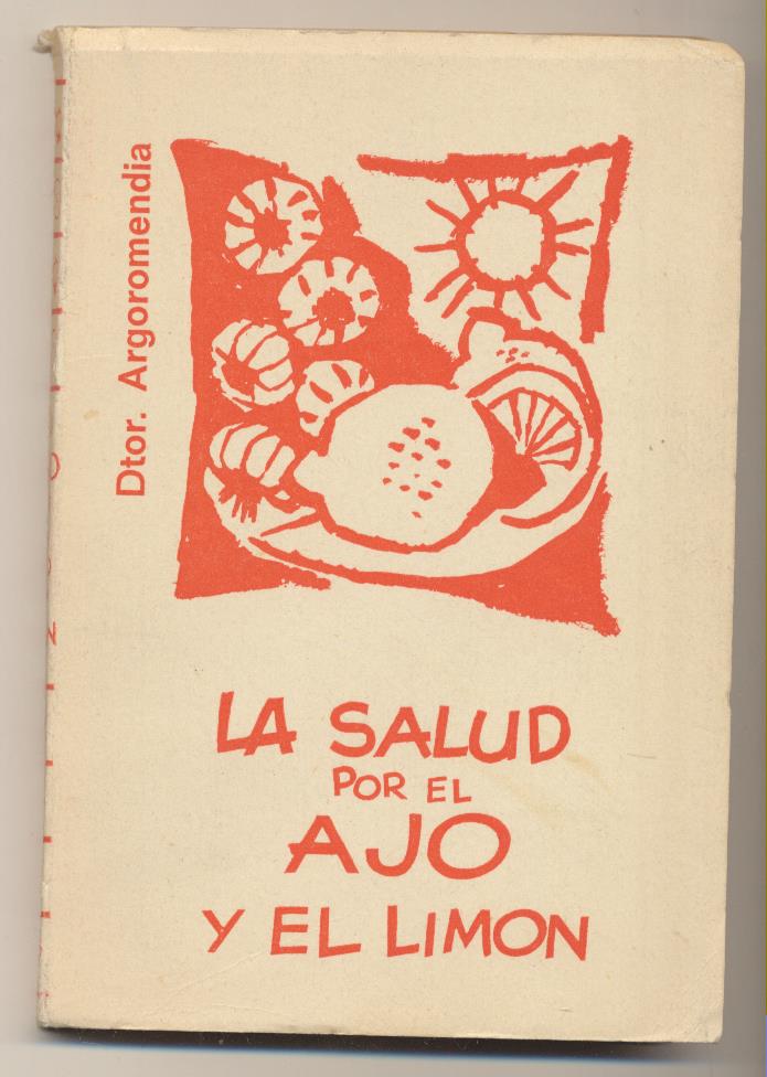 Dtor. Argoromendia. La Salud por el ajo y el limón. Barcelona 1963