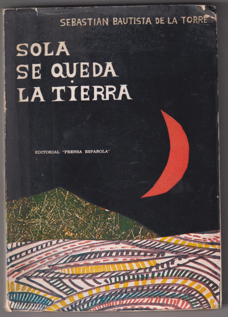 S. Bautista de la Torre. Sola se queda la Tierra. Dedicado y firmado por el autor. 1968