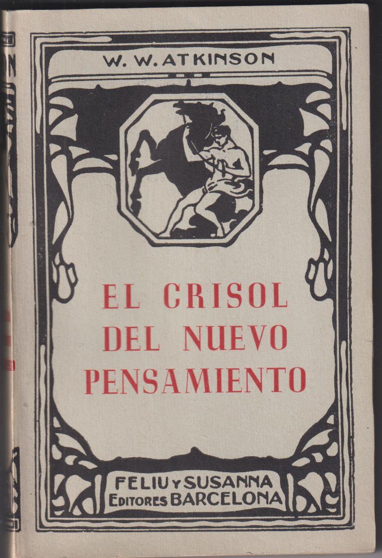 W.W. Atkinson. El Crisol del Nuevo pensamiento. Feliu y Susanna Editores. Barcelona
