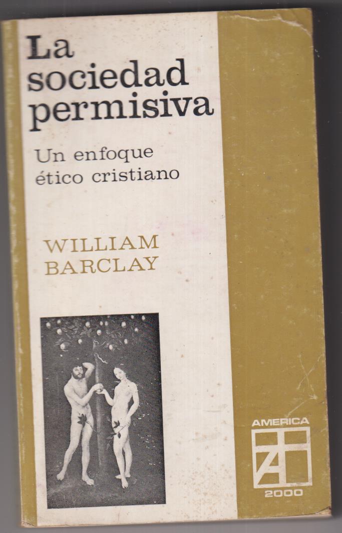 La Sociedad Permisiva. Un enfoque ético cristiano. William Barclay. La Aurora argentina 1975
