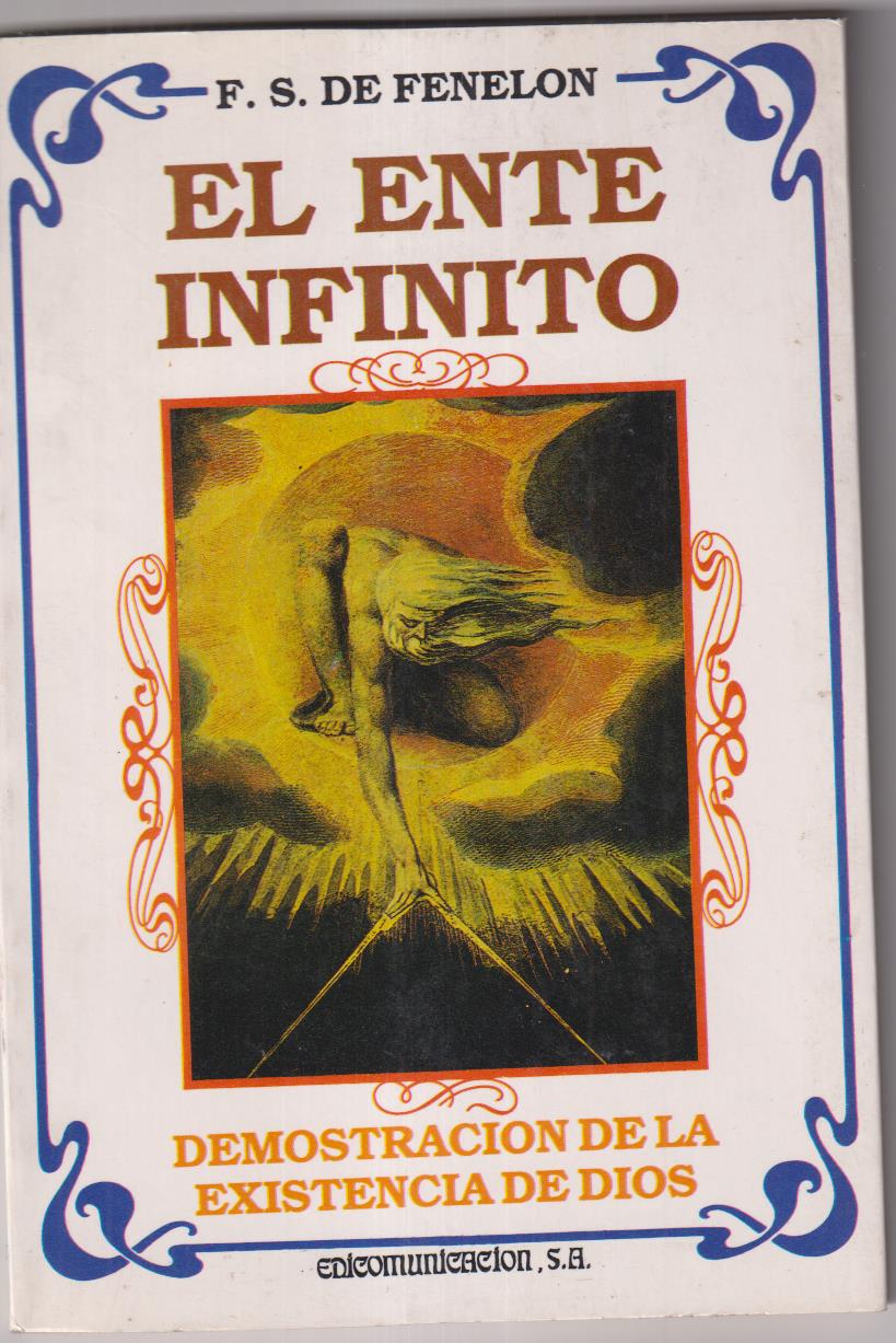 F.S. de Fenelon. El Ente infinito. Demostración de la existencia de Dios. 1987. SIN USAR