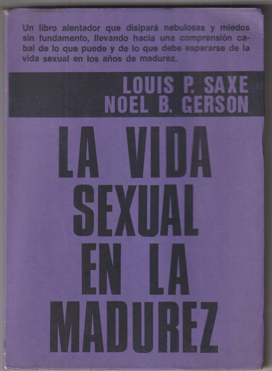La Vida Sexual en la madurez. L. P. Saxe y N. B. Gerson. 1ª Edición Editorial Buenos Aires, 1974