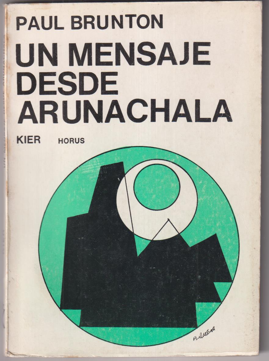 Paul Brunton. Un mensaje desde Arunachal. 2ª Edición, Kier-Buenos Aires 1975