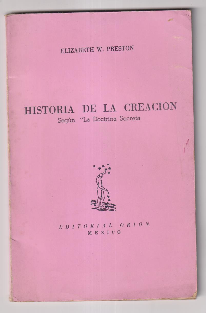 Elisabeth W. preston. Historia de la Creación, Según la Doctina Secreta. Ed. Orión- México 1973