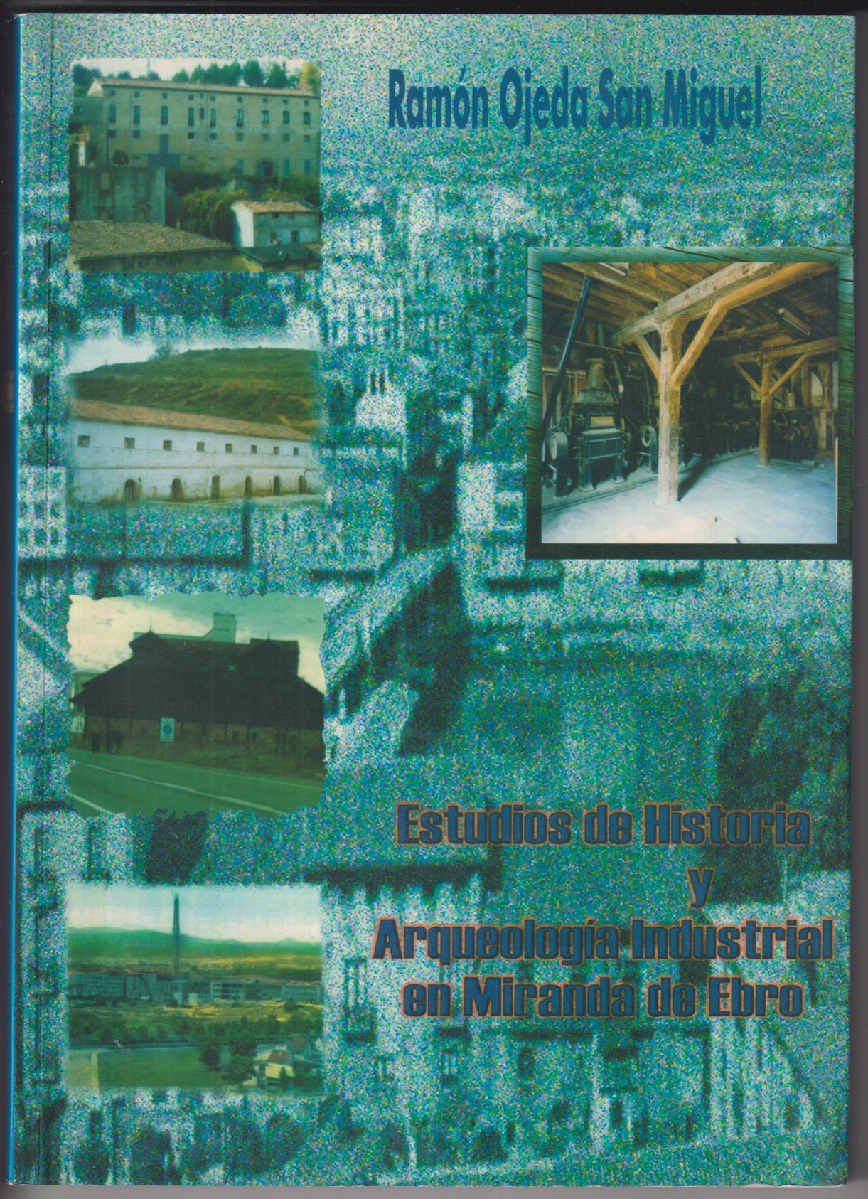 Estudios de Historia y arqueología industrial en miranda de Ebro. R. Ojeda San miguel. sin usar