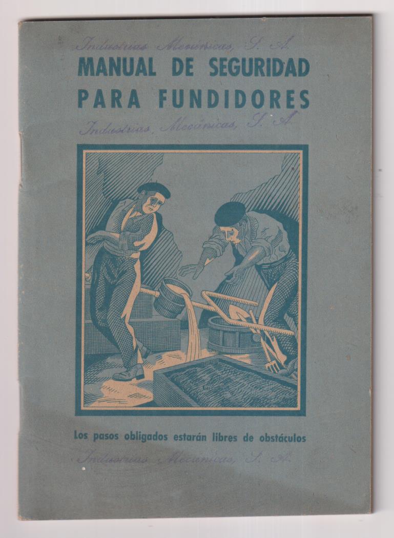 Manual de seguridad para fundidores por -esteban Salinas Salazar. Bilbao 1949. (16,5x11,5 cms.) 56 páginas con 55 ilustraciones