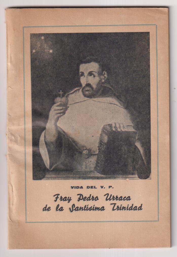 Vida del Padre Fray Pedro Urraca de la Santísima Trinidad. Lima-Perú 1957