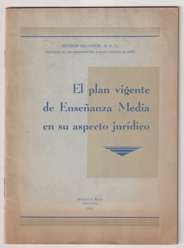 El plan vigente de enseñanza media en su aspecto jurídico. Esteban Salvador M. S.C.. IMprenta Rubí. Barcelona 1947.(21,5x15,5)  34 páginas