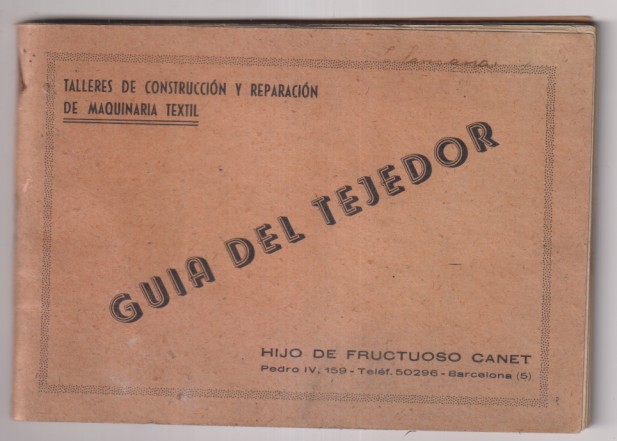 Talleres de Construcción y Reparación de Maquinaria textil. Guía del Tejedor. Hijo de Fructuoso Canet. 3ª Edición corregida y Aumentada. 100 páginas