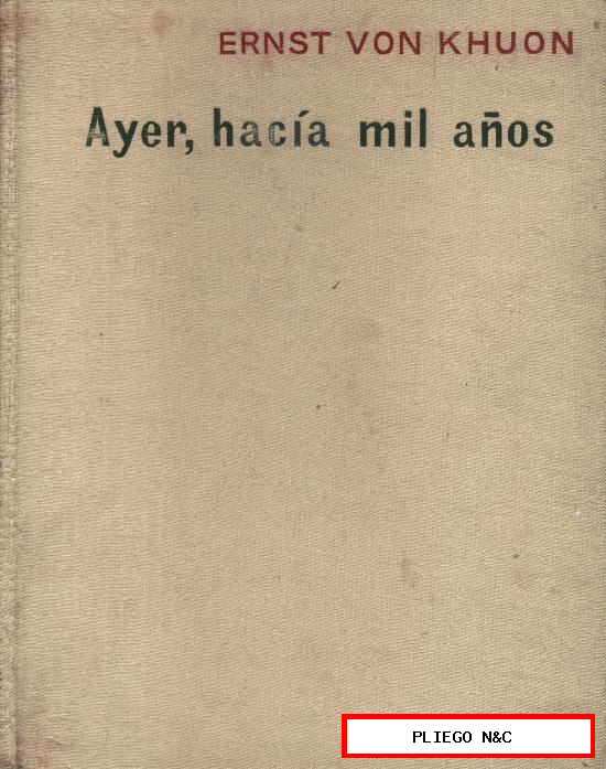 Ayer, hacía mil años... Viajes al pasado Ernst Von Khuon. Madrid, 1963. 144 pág.