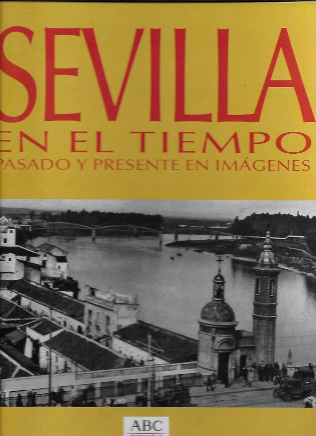 Sevilla en el tiempo. Pasado y presente en imágenes. ABC