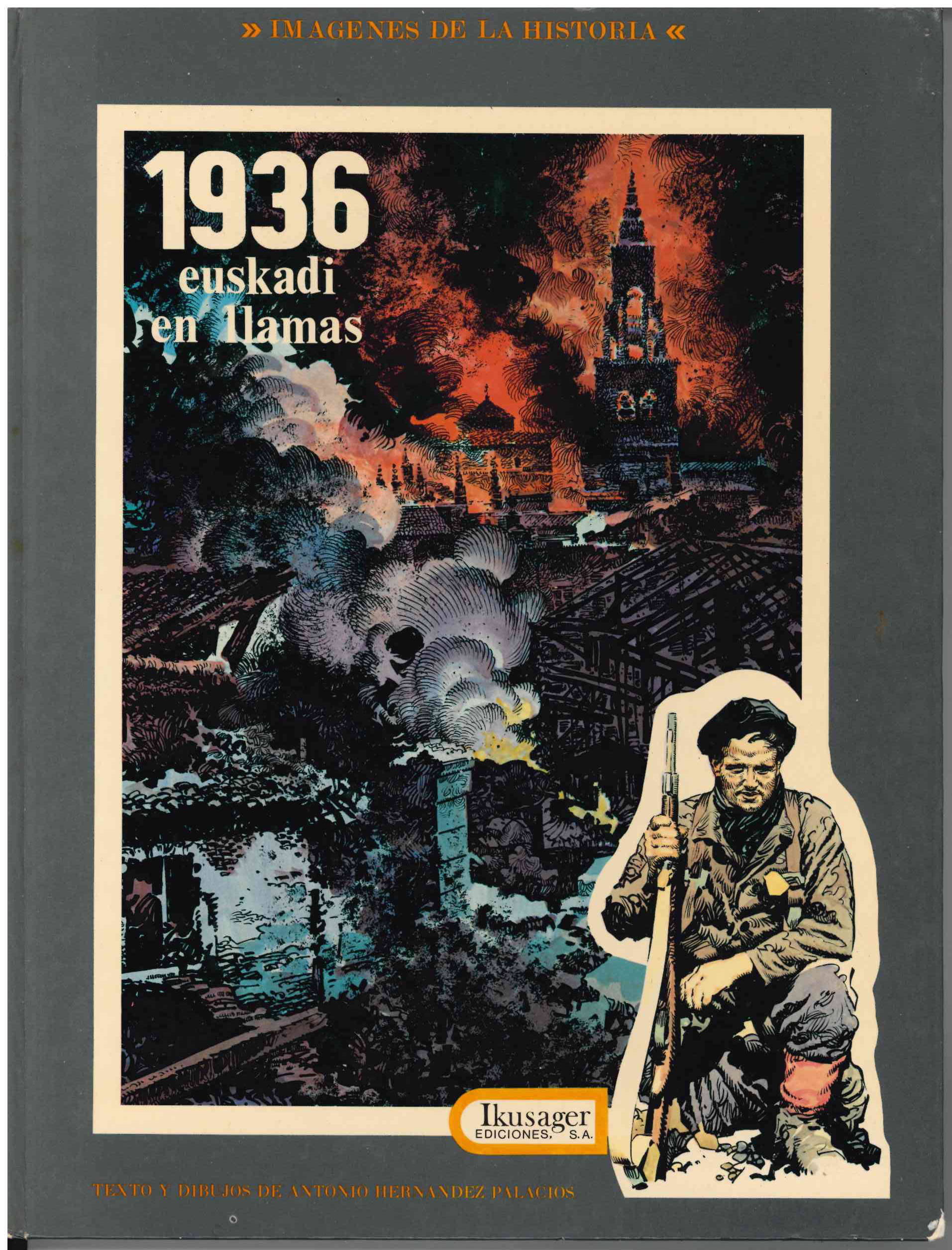 Imágenes de la Historia. 1936 Euskadi en llamas. Antonio Hernández Palacios. Ikusager Ediciones, 1979