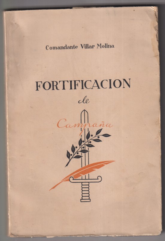 Fortificación de Campaña. para uso de oficiales de todas las armas. Comandante Villar Molina. Madrid 1942. (20x13,5) 223 páginas con ilustraciones
