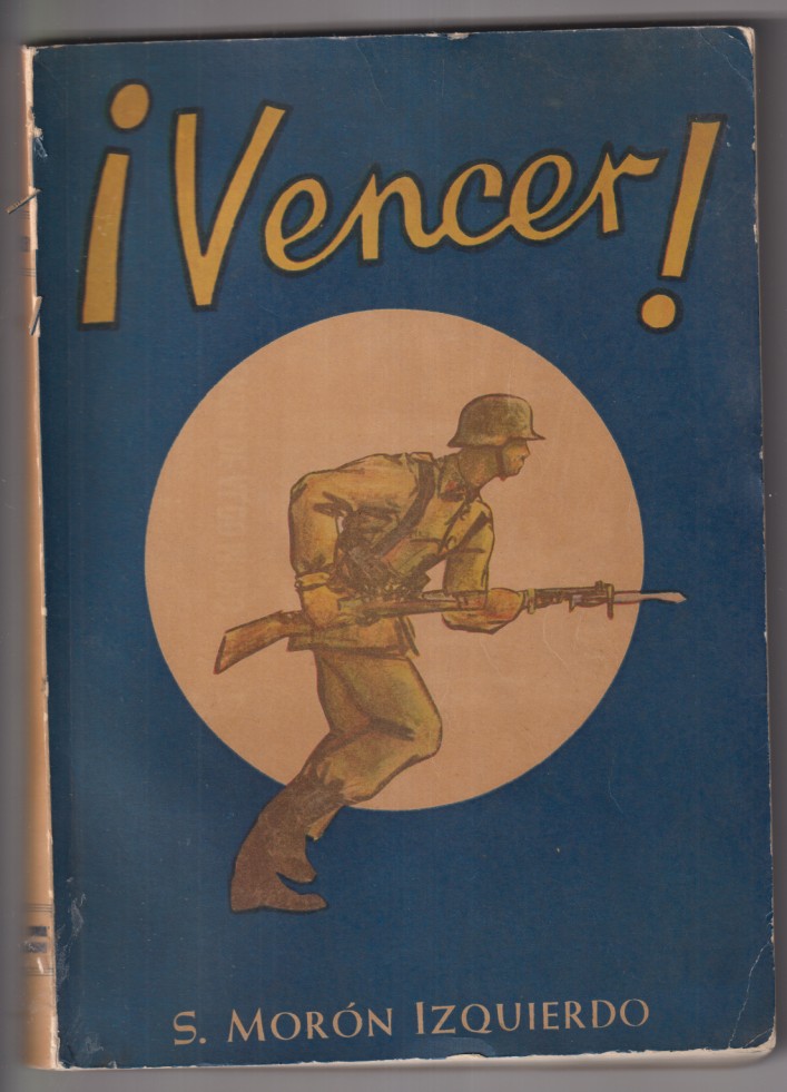 ¡Vencer! Breviario del soldado y de los mandos inferiores por S. Morón izquierdo. Año 1952. (24x17,5) 300 paginas con ilustraciones